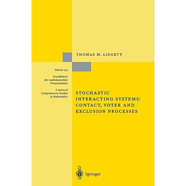 Stochastic Interacting Systems: Contact, Voter and Exclusion Processes / Grundlehren der mathematischen Wissenschaften Bd.324, Thomas M. Liggett