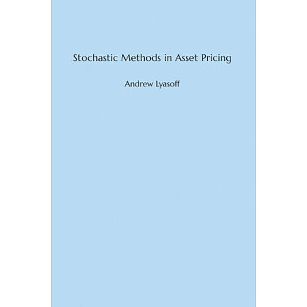 Stochastic Methods in Asset Pricing, Andrew Lyasoff