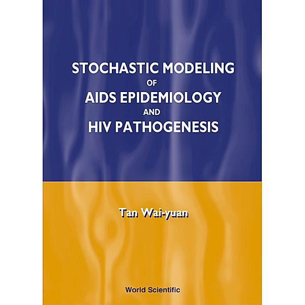 Stochastic Modeling of AIDS Epidemiology and HIV Pathogenesis, Tan Wai-Yuan