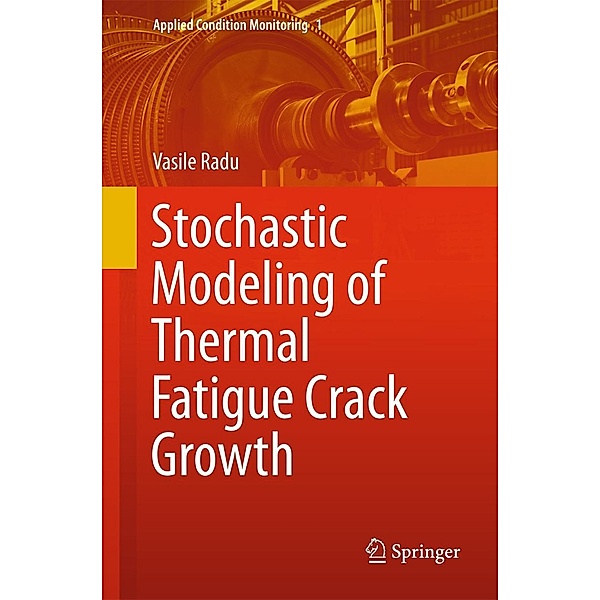 Stochastic Modeling of Thermal Fatigue Crack Growth / Applied Condition Monitoring Bd.1, Vasile Radu