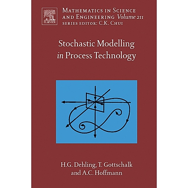 Stochastic Modelling in Process Technology, Herold G. Dehling, Timo Gottschalk, Alex C. Hoffmann