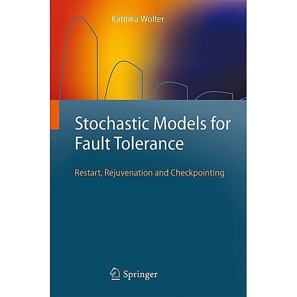 Stochastic Models for Fault Tolerance, Katinka Wolter