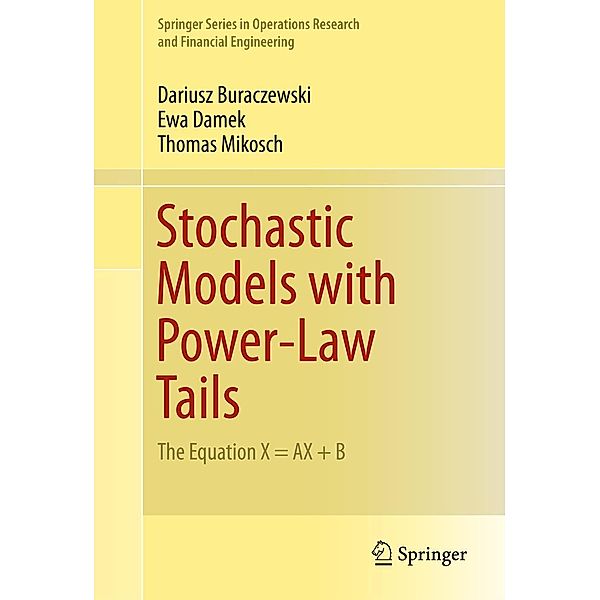 Stochastic Models with Power-Law Tails / Springer Series in Operations Research and Financial Engineering, Dariusz Buraczewski, Ewa Damek, Thomas Mikosch