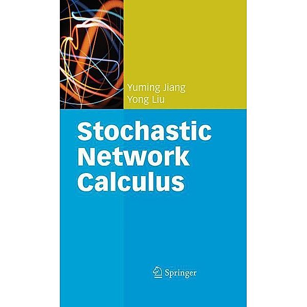 Stochastic Network Calculus, Yong Liu, Yuming Jiang
