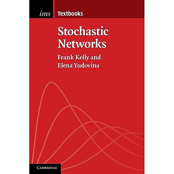 Stochastic Networks / Institute of Mathematical Statistics Textbooks, Frank Kelly