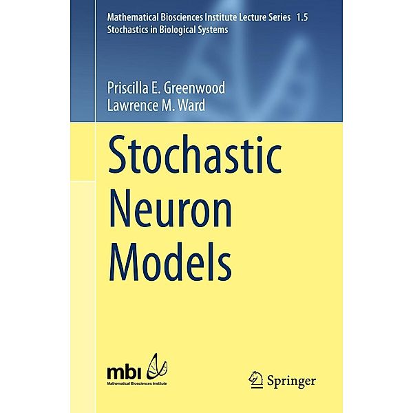 Stochastic Neuron Models / Mathematical Biosciences Institute Lecture Series Bd.1.5, Priscilla E. Greenwood, Lawrence M. Ward