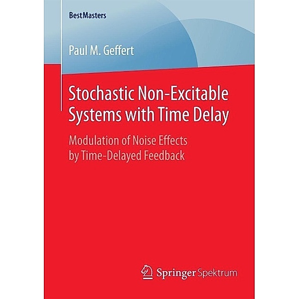 Stochastic Non-Excitable Systems with Time Delay / BestMasters, Paul M. Geffert