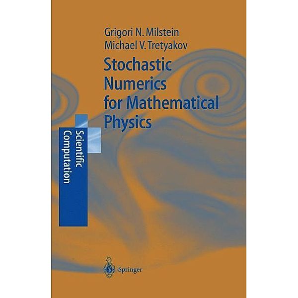 Stochastic Numerics for Mathematical Physics, Grigori Noah Milstein, Michael V. Tretyakov