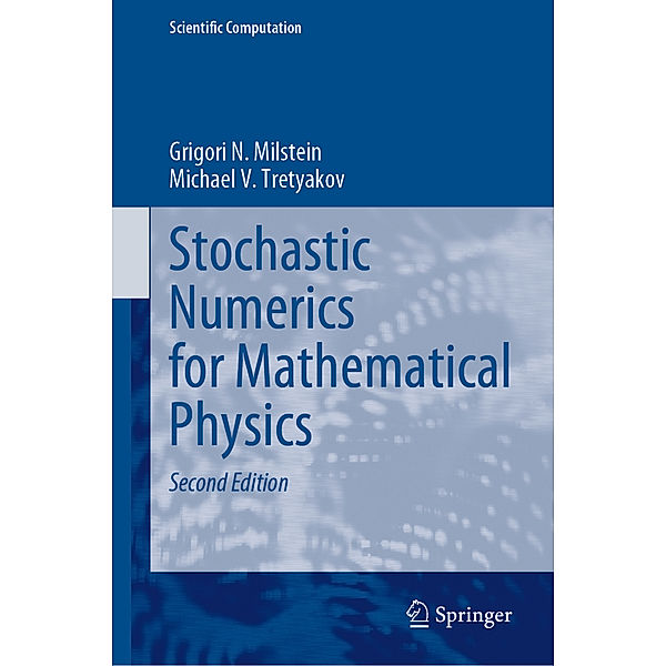 Stochastic Numerics for Mathematical Physics, Grigori N. Milstein, Michael V. Tretyakov