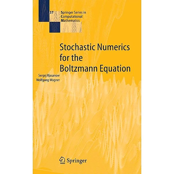 Stochastic Numerics for the Boltzmann Equation / Springer Series in Computational Mathematics Bd.37, Sergej Rjasanow, Wolfgang Wagner