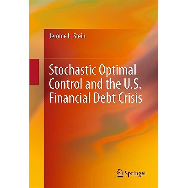 Stochastic Optimal Control and the U.S. Financial Debt Crisis, Jerome L. Stein