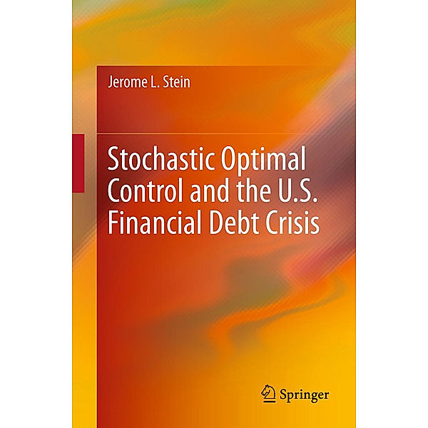 Stochastic Optimal Control and the U.S. Financial Debt Crisis, Jerome L. Stein
