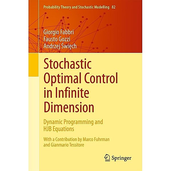 Stochastic Optimal Control in Infinite Dimension / Probability Theory and Stochastic Modelling Bd.82, Giorgio Fabbri, Fausto Gozzi, Andrzej Swiech