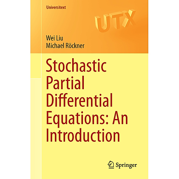 Stochastic Partial Differential Equations: An Introduction, Wei Liu, Michael Röckner
