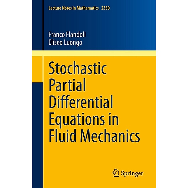 Stochastic Partial Differential Equations in Fluid Mechanics / Lecture Notes in Mathematics Bd.2330, Franco Flandoli, Eliseo Luongo