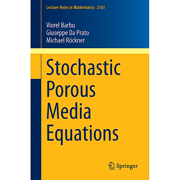 Stochastic Porous Media Equations, Viorel Barbu, Giuseppe Da Prato, Michael Röckner