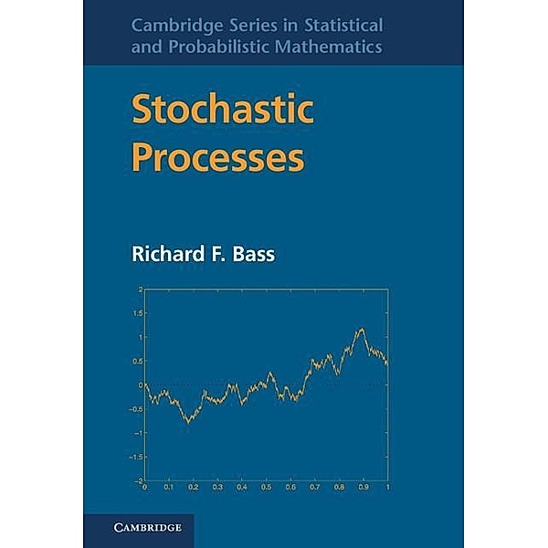 Stochastic Processes / Cambridge Series in Statistical and Probabilistic Mathematics, Richard F. Bass