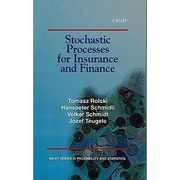 Stochastic Processes for Insurance and Finance / Wiley Series in Probability and Statistics, Tomasz Rolski, Hanspeter Schmidli, Volker Schmidt, Jozef L. Teugels