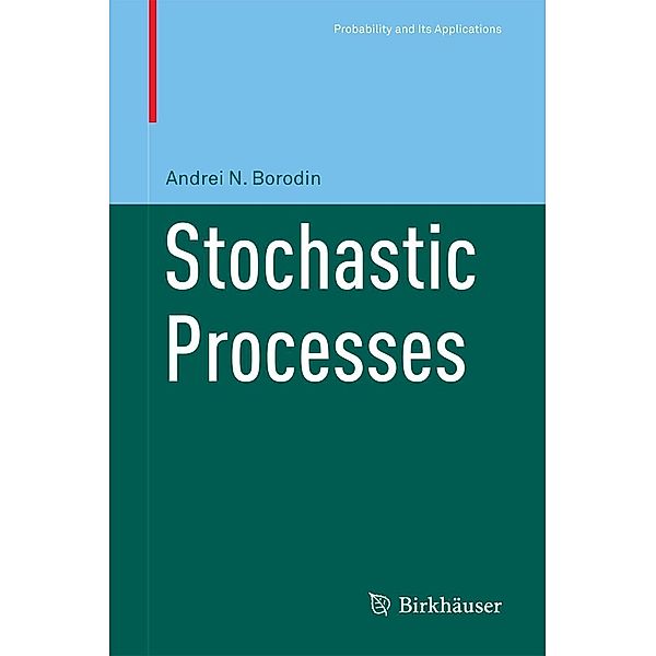 Stochastic Processes / Probability and Its Applications, Andrei N Borodin