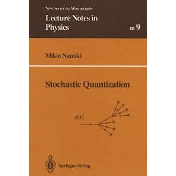 Stochastic Quantization / Lecture Notes in Physics Monographs Bd.9, Mikio Namiki