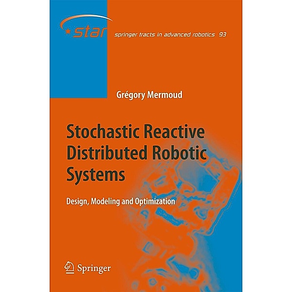Stochastic Reactive Distributed Robotic Systems / Springer Tracts in Advanced Robotics Bd.93, Gregory Mermoud