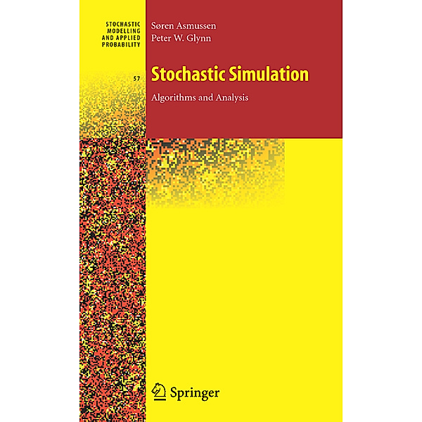 Stochastic Simulation: Algorithms and Analysis, Søren Asmussen, Peter W. Glynn