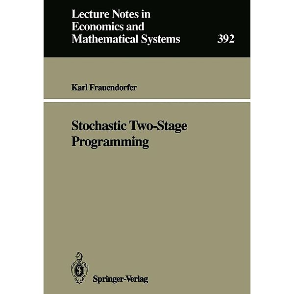Stochastic Two-Stage Programming / Lecture Notes in Economics and Mathematical Systems Bd.392, Karl Frauendorfer