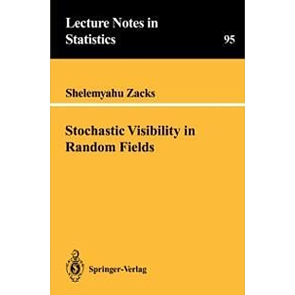 Stochastic Visibility in Random Fields / Lecture Notes in Statistics Bd.95, Shelemyahu Zacks