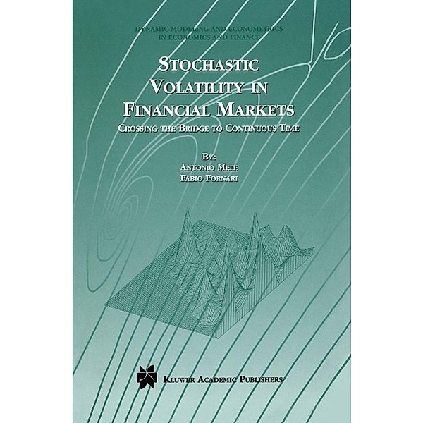 Stochastic Volatility in Financial Markets / Dynamic Modeling and Econometrics in Economics and Finance Bd.3, Antonio Mele, Fabio Fornari