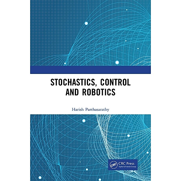 Stochastics, Control and Robotics, Harish Parthasarathy