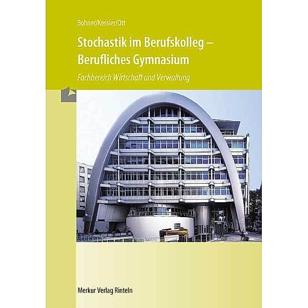 Stochastik im Berufskolleg - Berufliches Gymnasium, Kurt Bohner, Roland Kessler, Roland Ott