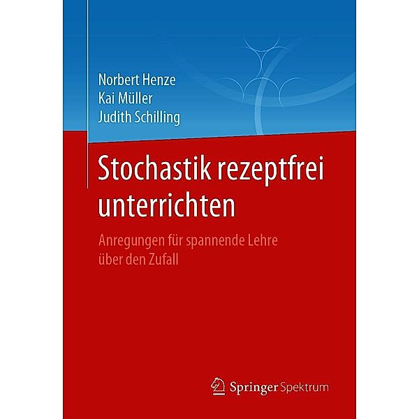 Stochastik rezeptfrei unterrichten, Norbert Henze, Kai Müller, Judith Schilling