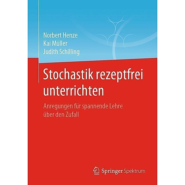 Stochastik rezeptfrei unterrichten, Norbert Henze, Kai Müller, Judith Schilling