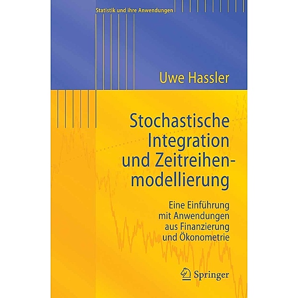 Stochastische Integration und Zeitreihenmodellierung / Statistik und ihre Anwendungen, Uwe Hassler