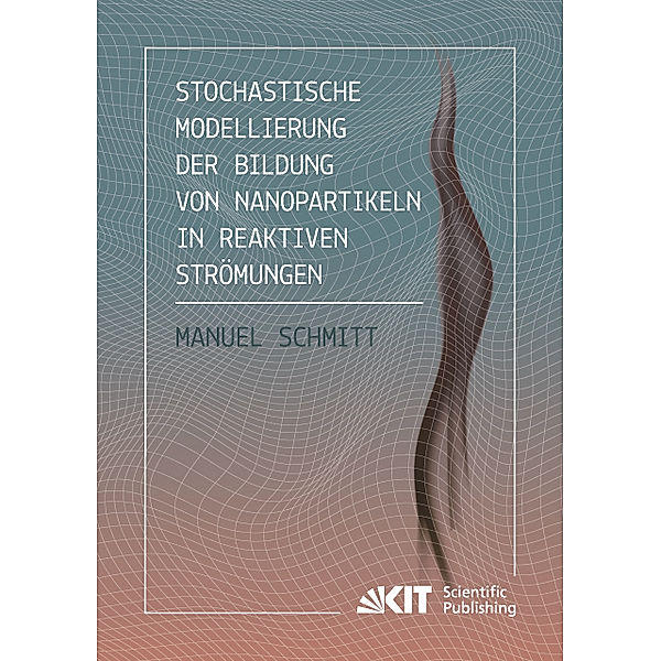 Stochastische Modellierung der Bildung von Nanopartikeln in reaktiven Strömungen, Manuel Schmitt