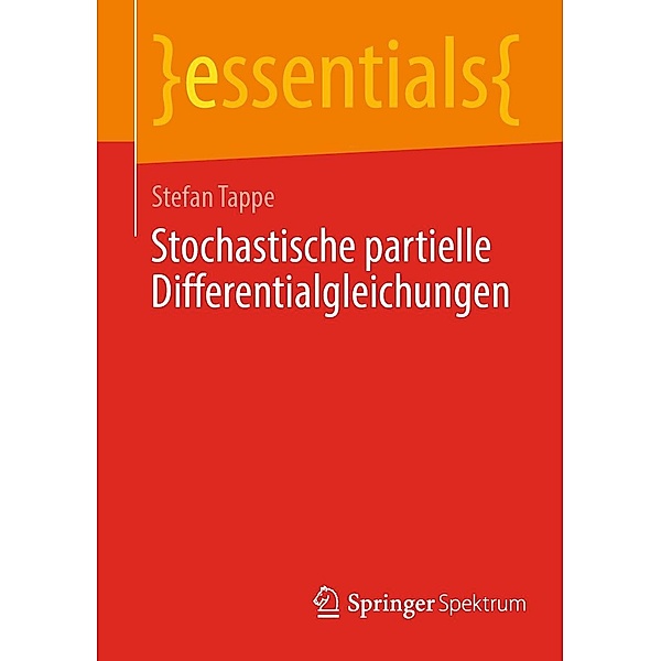 Stochastische partielle Differentialgleichungen / essentials, Stefan Tappe