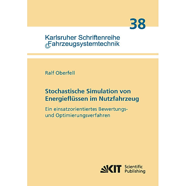 Stochastische Simulation von Energieflüssen im Nutzfahrzeug Ein einsatzorientiertes Bewertungs- und Optimierungsverfahren, Ralf Oberfell