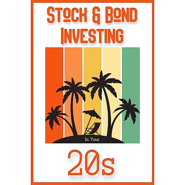 Stock & Bond Investing in Your 20s (Financial Freedom, #131) / Financial Freedom, Joshua King