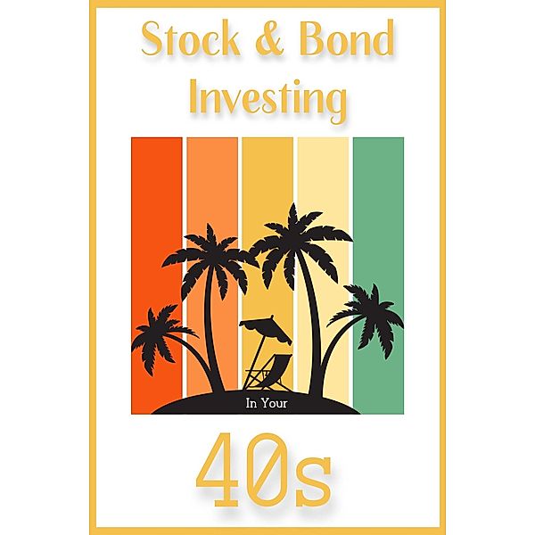 Stock & Bond Investing in Your 40s (Financial Freedom, #135) / Financial Freedom, Joshua King