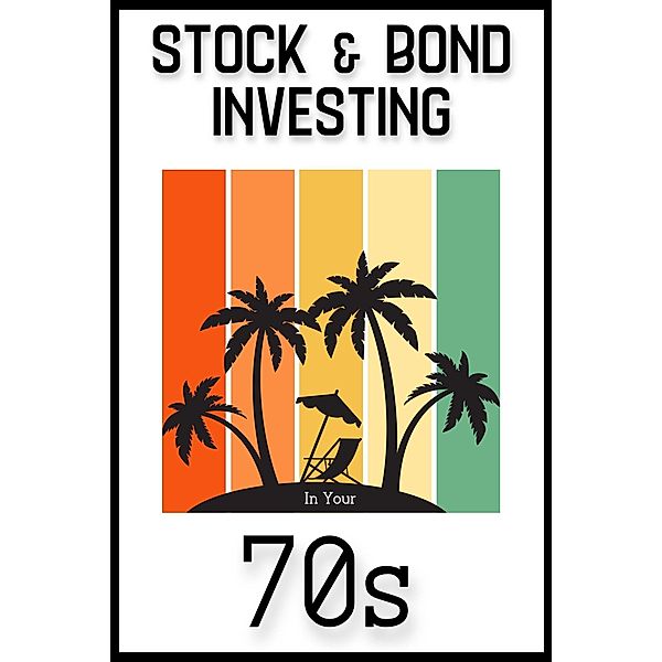 Stock & Bond Investing in Your 70s: Time to Build Generational Wealth (Financial Freedom, #147) / Financial Freedom, Joshua King