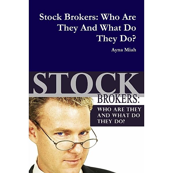 Stock Brokers: Who Are They And What Do They Do, Ayna Miah