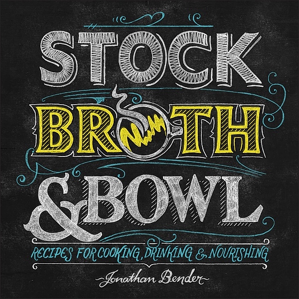 Stock, Broth & Bowl / Andrews McMeel Publishing, LLC, Jonathan Bender
