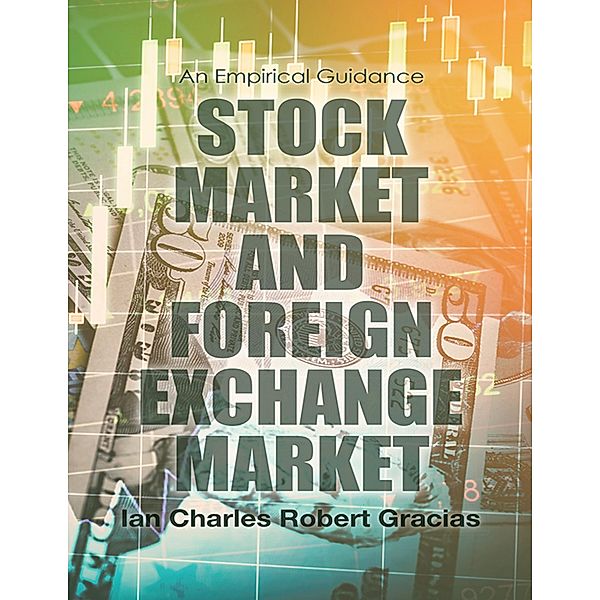 Stock Market and Foreign Exchange Market: An Empirical Guidance, Ian Charles Robert Gracias