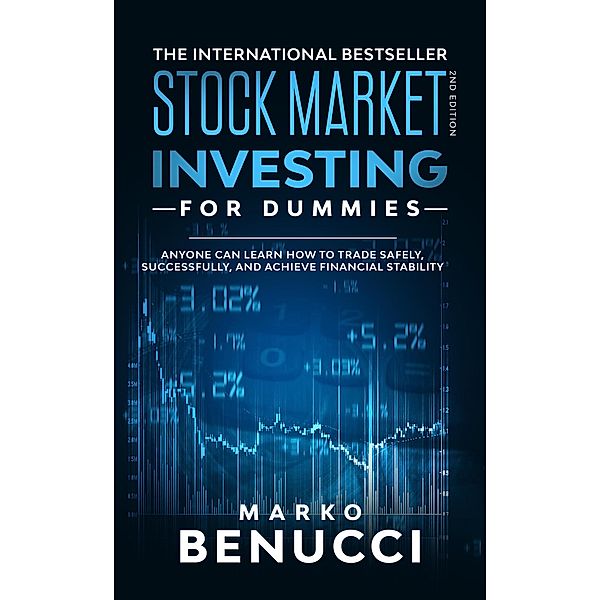 Stock Market Investing For Dummies - ANYONE Can Learn How To Trade Safely, Successfully, And Achieve Financial Stability, Marko Benucci