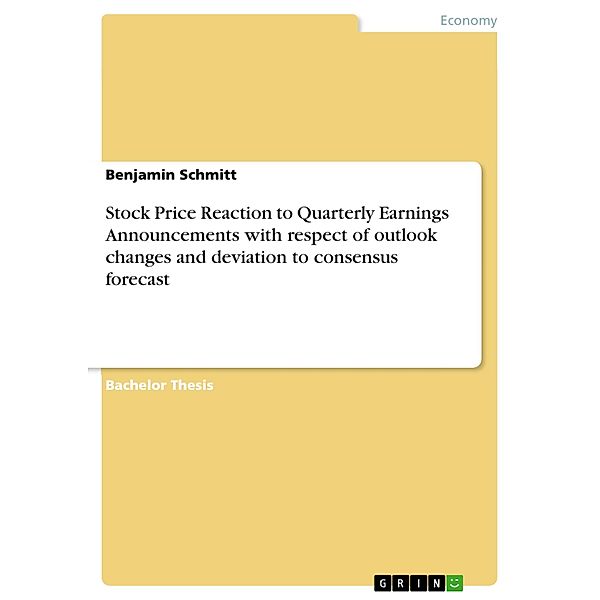 Stock Price Reaction to Quarterly Earnings Announcements with respect of outlook changes and deviation to consensus forecast, Benjamin Schmitt