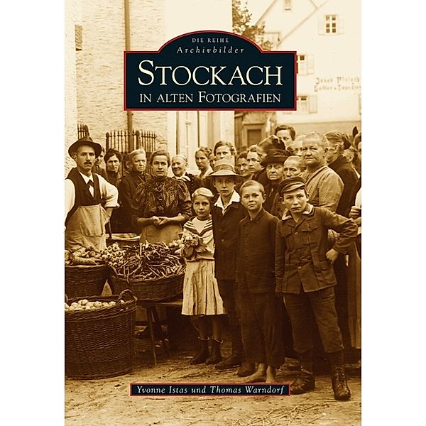 Stockach in alten Fotografien, Yvonne Istas, Thomas Warndorf