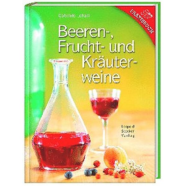 Stocker Praxisbuch / Beeren-, Frucht- und Kräuterweine, Gabriele Lehari