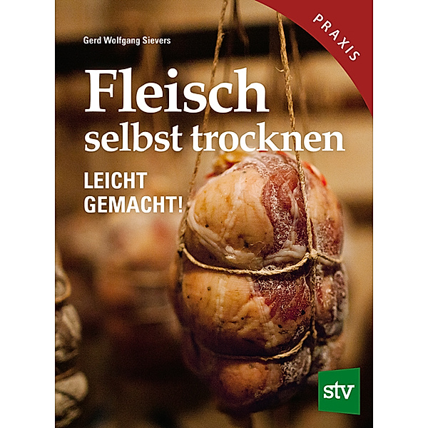 Stocker Praxisbuch / Fleisch selbst trocknen, Gerd Wolfgang Sievers