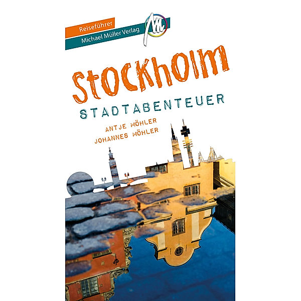 Stockholm - Stadtabenteuer Reiseführer Michael Müller Verlag, Johannes Möhler, Antje Möhler