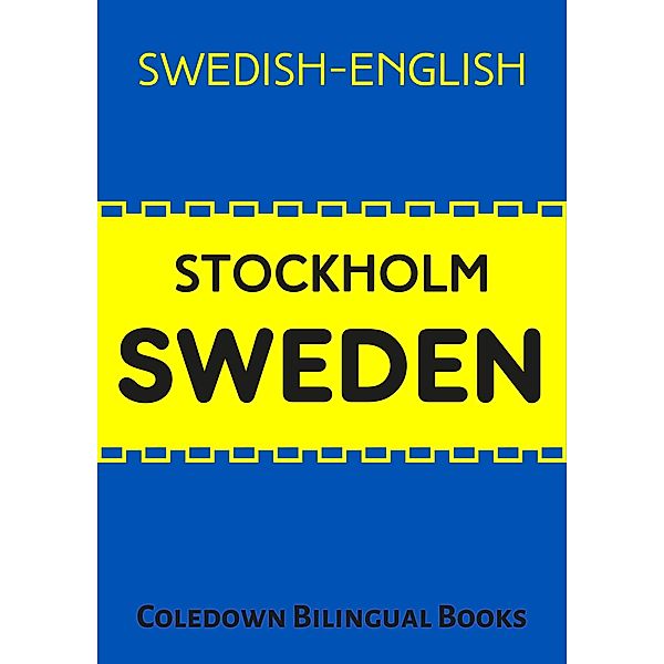 Stockholm Sweden: Swedish-English, Coledown Bilingual Books